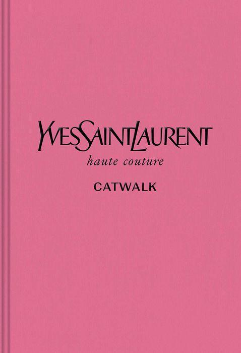 YVES SAINT LAURENT: THE COMPLETE HAUTE COUTURE COLLECTIONS, 1962-2002