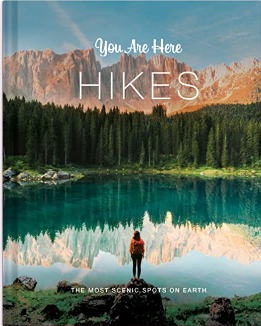 YOU ARE HERE: HIKES: THE MOST SCENIC SPOTS ON EARTH